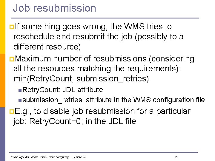 Job resubmission p. If something goes wrong, the WMS tries to reschedule and resubmit