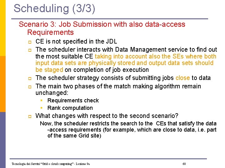 Scheduling (3/3) Scenario 3: Job Submission with also data-access Requirements p p CE is