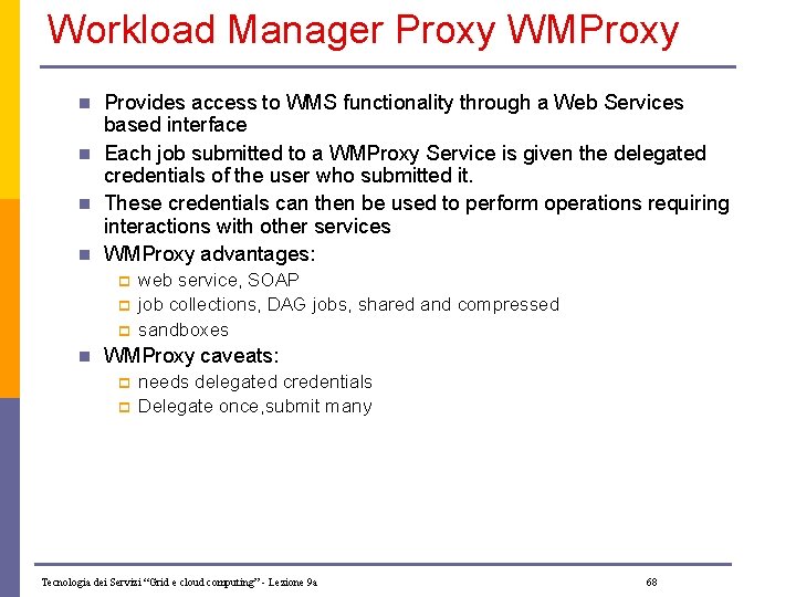 Workload Manager Proxy WMProxy n n Provides access to WMS functionality through a Web