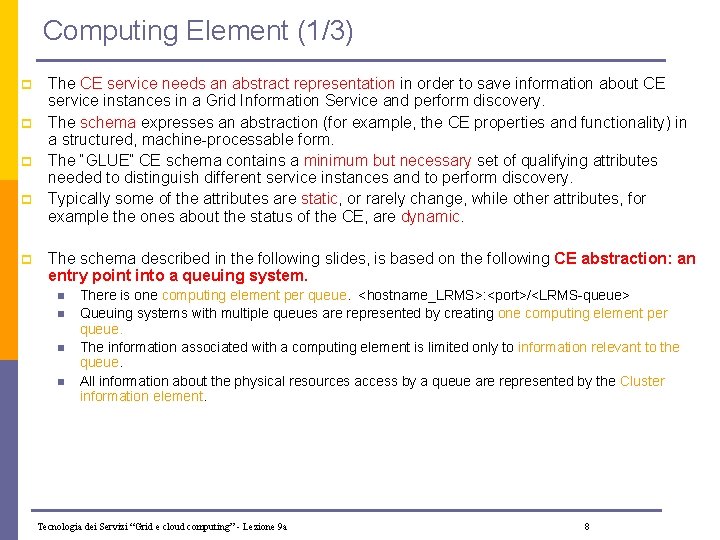 Computing Element (1/3) p p p The CE service needs an abstract representation in