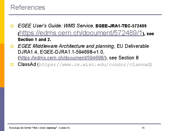 References p EGEE User’s Guide: WMS Service, EGEE-JRA 1 -TEC-572489 (https: //edms. cern. ch/document/572489/1),