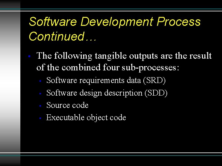 Software Development Process Continued… • The following tangible outputs are the result of the