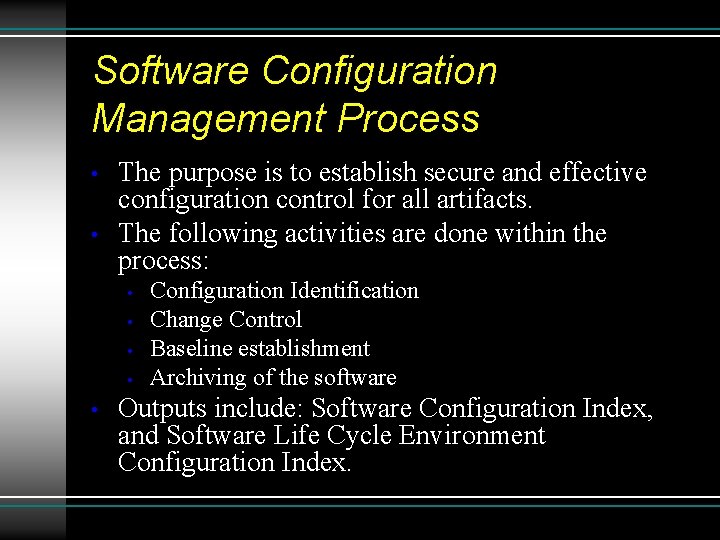 Software Configuration Management Process • • The purpose is to establish secure and effective