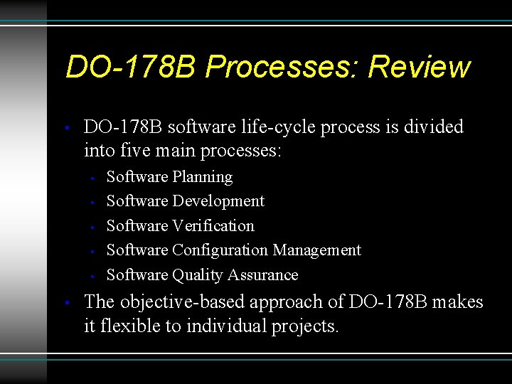 DO-178 B Processes: Review • DO-178 B software life-cycle process is divided into five