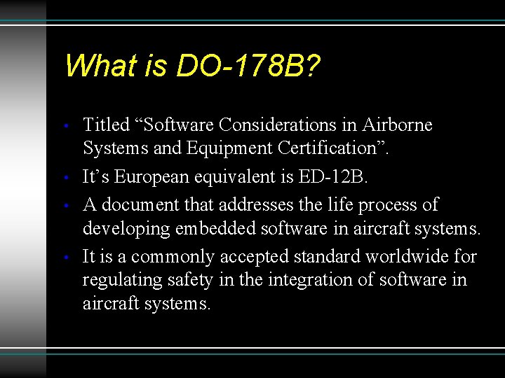 What is DO-178 B? • • Titled “Software Considerations in Airborne Systems and Equipment