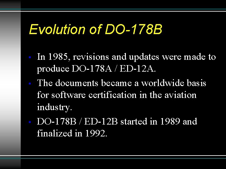 Evolution of DO-178 B • • • In 1985, revisions and updates were made