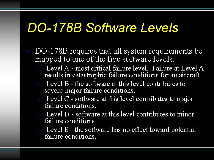 DO-178 B Software Levels • DO-178 B requires that all system requirements be mapped