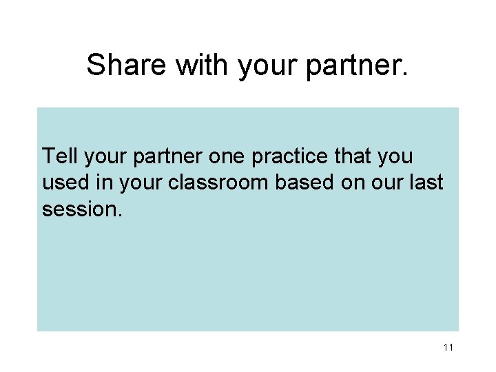 Share with your partner. Tell your partner one practice that you used in your