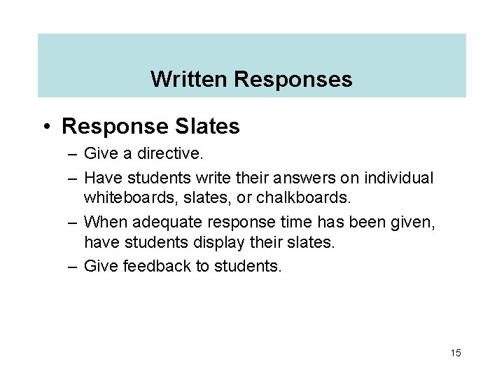 Written Responses • Response Slates – Give a directive. – Have students write their