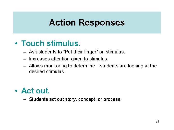 Action Responses • Touch stimulus. – Ask students to “Put their finger” on stimulus.