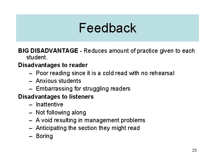 Feedback BIG DISADVANTAGE - Reduces amount of practice given to each student. Disadvantages to