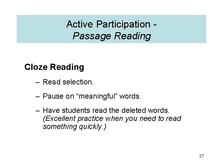 Active Participation Passage Reading Cloze Reading – Read selection. – Pause on “meaningful” words.