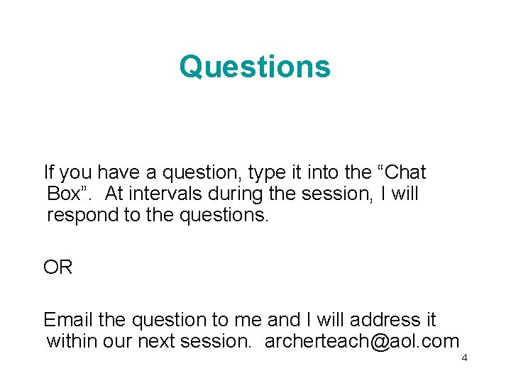 Questions If you have a question, type it into the “Chat Box”. At intervals