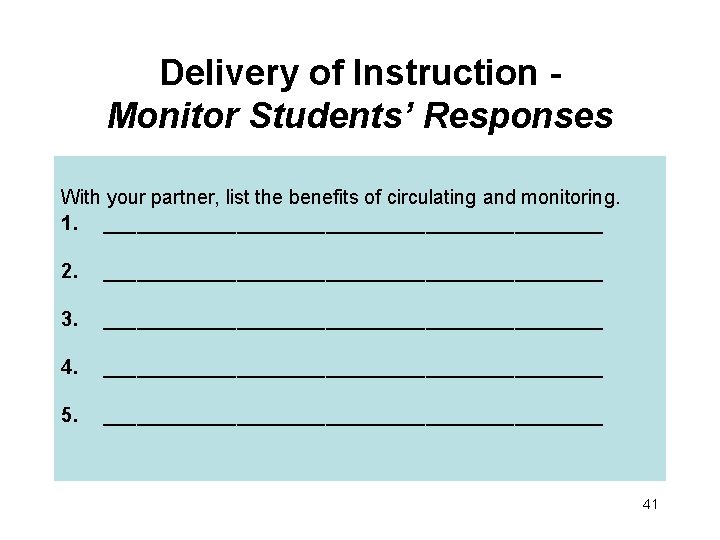 Delivery of Instruction Monitor Students’ Responses With your partner, list the benefits of circulating