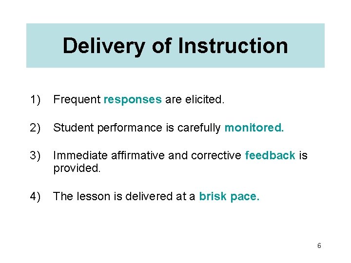 Delivery of Instruction 1) Frequent responses are elicited. 2) Student performance is carefully monitored.