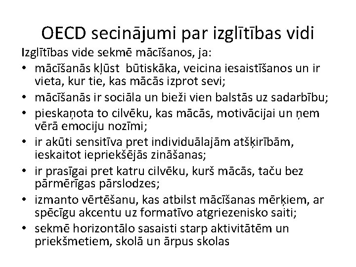 OECD secinājumi par izglītības vidi Izglītības vide sekmē mācīšanos, ja: • mācīšanās kļūst būtiskāka,