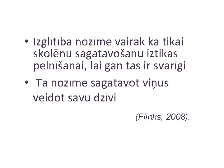  • Izglītība nozīmē vairāk kā tikai skolēnu sagatavošanu iztikas pelnīšanai, lai gan tas