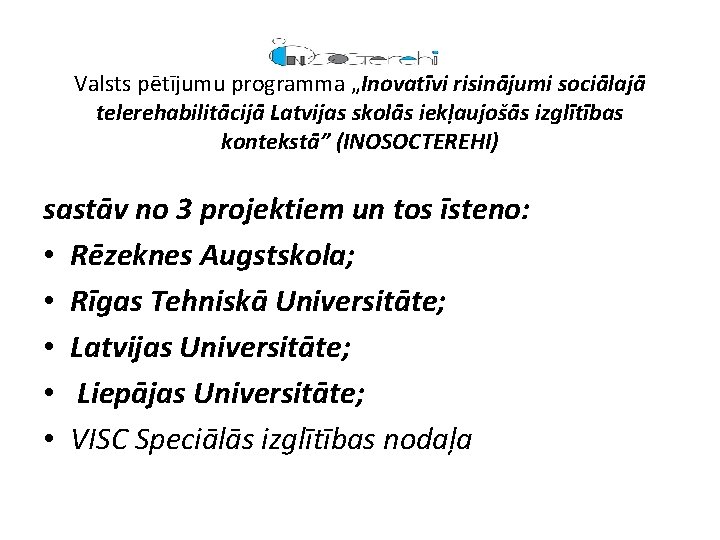Valsts pētījumu programma „Inovatīvi risinājumi sociālajā telerehabilitācijā Latvijas skolās iekļaujošās izglītības kontekstā” (INOSOCTEREHI) sastāv