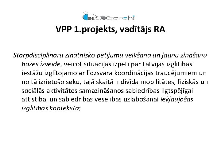 VPP 1. projekts, vadītājs RA Starpdisciplināru zinātnisko pētījumu veikšana un jaunu zināšanu bāzes izveide,