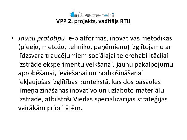 VPP 2. projekts, vadītājs RTU • Jaunu prototipu: e-platformas, inovatīvas metodikas (pieeju, metožu, tehniku,