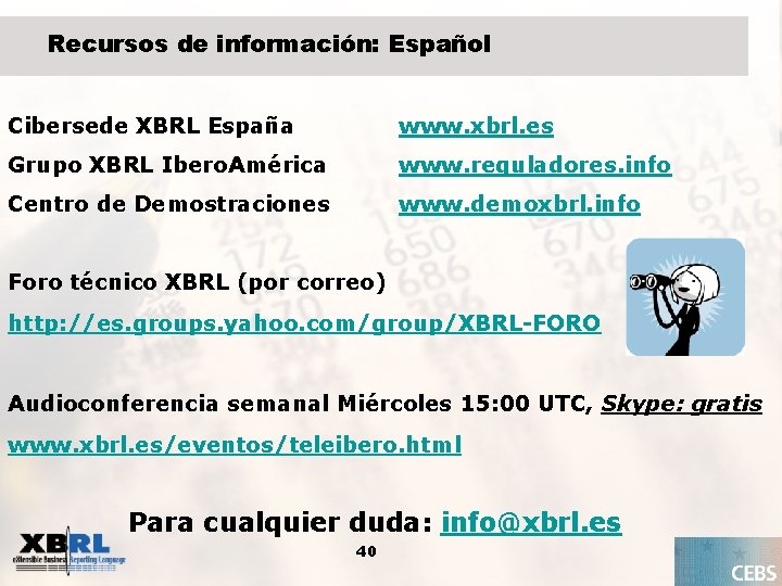 Recursos de información: Español Cibersede XBRL España www. xbrl. es Grupo XBRL Ibero. América