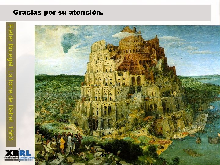 Gracias por su atención. Pieter Bruegel. La torre de Babel. 1563 44 
