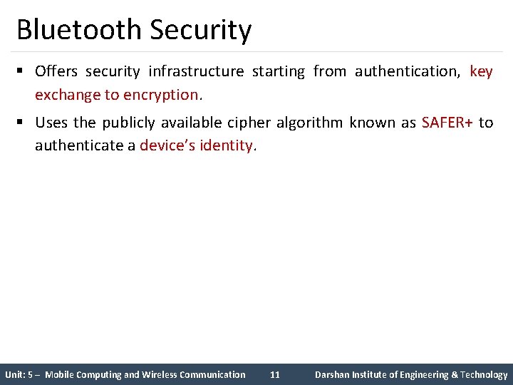 Bluetooth Security § Offers security infrastructure starting from authentication, key exchange to encryption. §