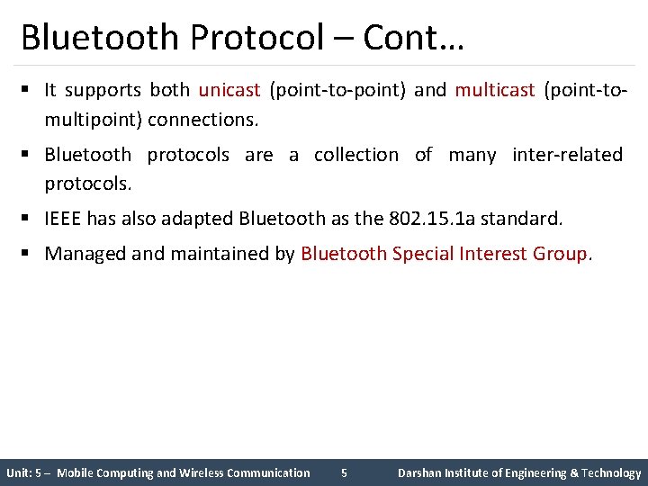 Bluetooth Protocol – Cont… § It supports both unicast (point-to-point) and multicast (point-tomultipoint) connections.