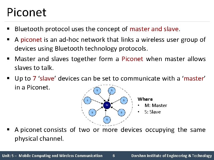 Piconet § Bluetooth protocol uses the concept of master and slave. § A piconet