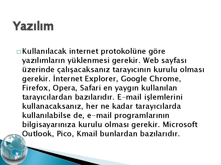 Yazılım � Kullanılacak internet protokolüne göre yazılımların yüklenmesi gerekir. Web sayfası üzerinde çalışacaksanız tarayıcının