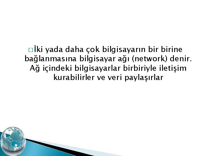 � İki yada daha çok bilgisayarın birine bağlanmasına bilgisayar ağı (network) denir. Ağ içindeki