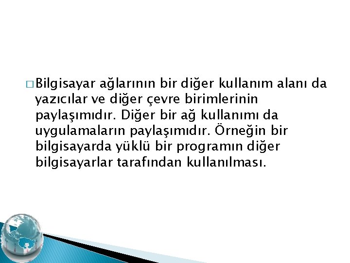 � Bilgisayar ağlarının bir diğer kullanım alanı da yazıcılar ve diğer çevre birimlerinin paylaşımıdır.