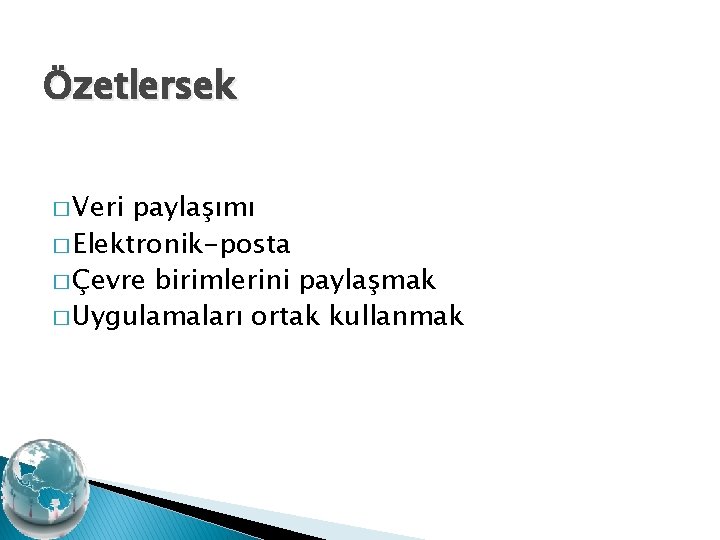 Özetlersek � Veri paylaşımı � Elektronik-posta � Çevre birimlerini paylaşmak � Uygulamaları ortak kullanmak