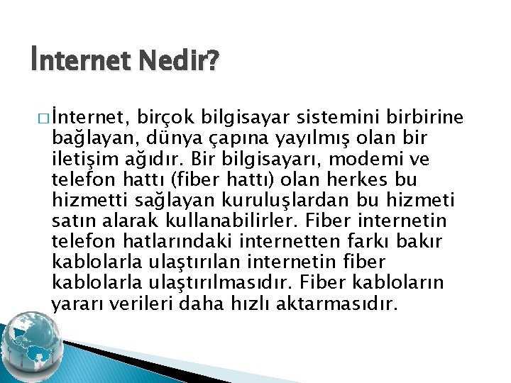 İnternet Nedir? � İnternet, birçok bilgisayar sistemini birbirine bağlayan, dünya çapına yayılmış olan bir