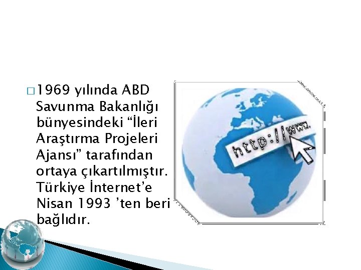 � 1969 yılında ABD Savunma Bakanlığı bünyesindeki “İleri Araştırma Projeleri Ajansı” tarafından ortaya çıkartılmıştır.