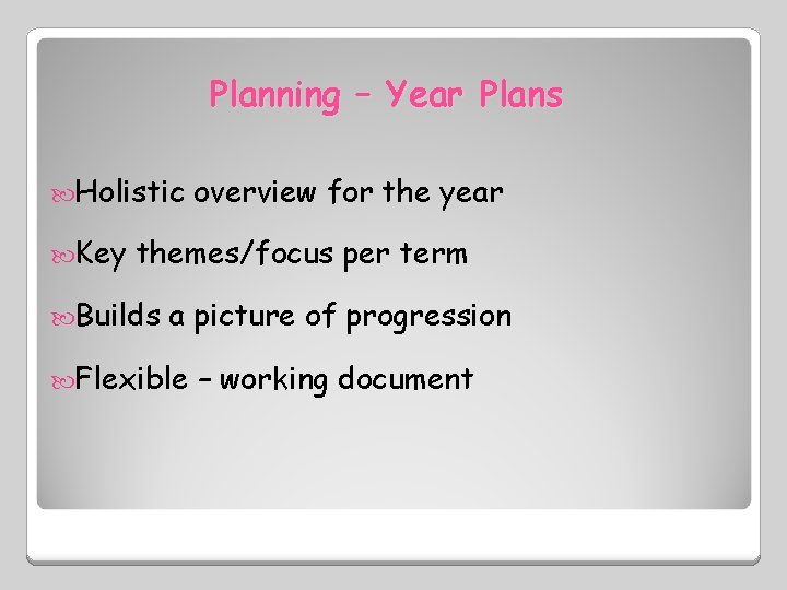 Planning – Year Plans Holistic Key overview for the year themes/focus per term Builds