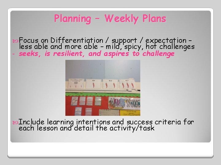 Planning – Weekly Plans Focus on Differentiation / support / expectation – less able