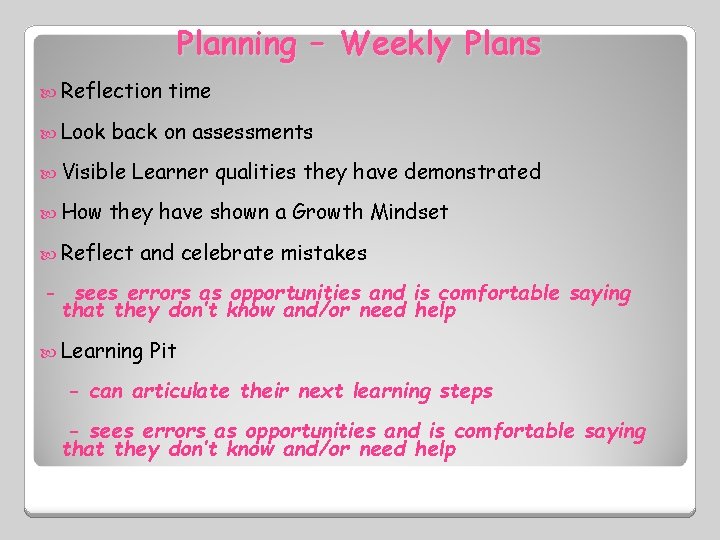 Planning – Weekly Plans Reflection Look back on assessments Visible How time Learner qualities