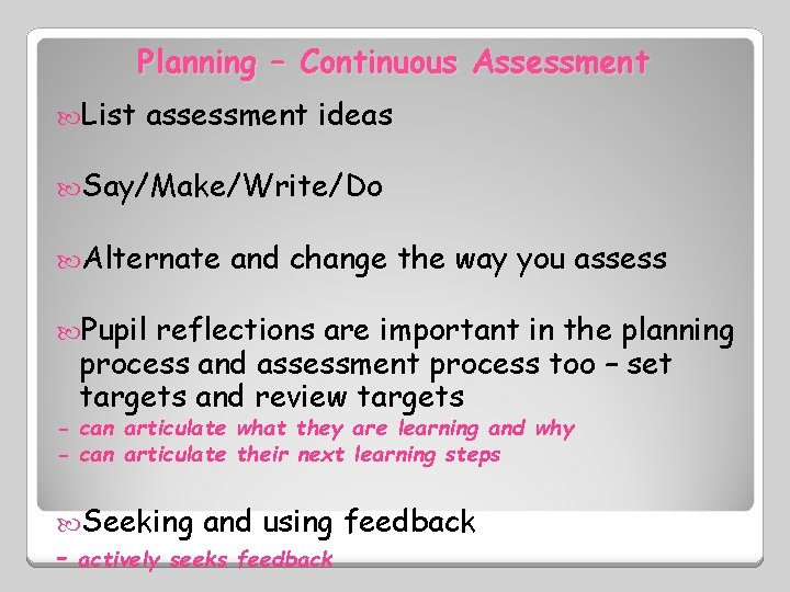 Planning – Continuous Assessment List assessment ideas Say/Make/Write/Do Alternate and change the way you