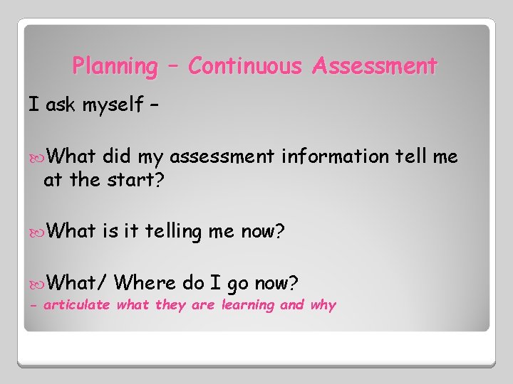 Planning – Continuous Assessment I ask myself – What did my assessment information tell