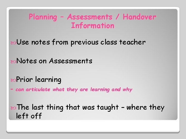 Planning – Assessments / Handover Information Use notes from previous class teacher Notes Prior