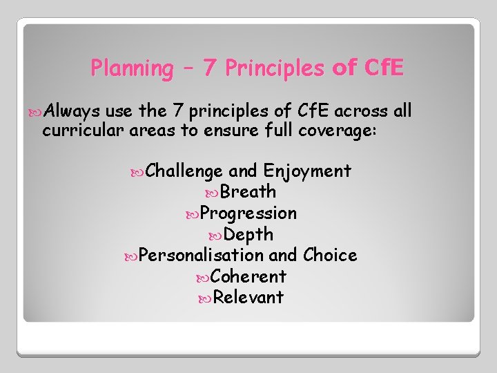 Planning – 7 Principles of Cf. E Always use the 7 principles of Cf.