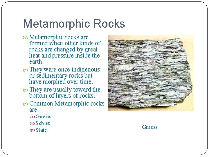 Metamorphic Rocks Metamorphic rocks are formed when other kinds of rocks are changed by