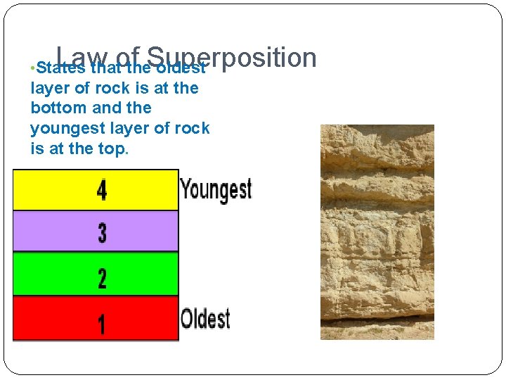 Law of Superposition • States that the oldest layer of rock is at the