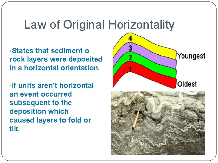 Law of Original Horizontality • States that sediment o rock layers were deposited in