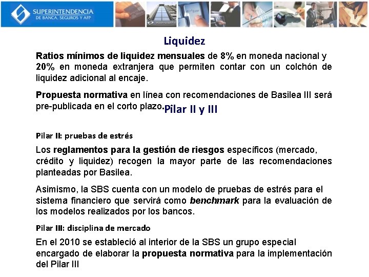 Liquidez Ratios mínimos de liquidez mensuales de 8% en moneda nacional y 20% en