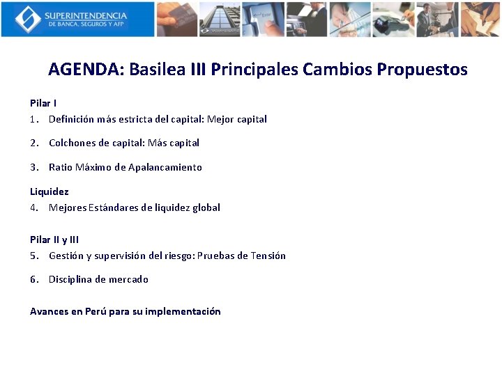 AGENDA: Basilea III Principales Cambios Propuestos Pilar I 1. Definición más estricta del capital: