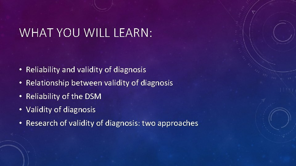 WHAT YOU WILL LEARN: • Reliability and validity of diagnosis • Relationship between validity