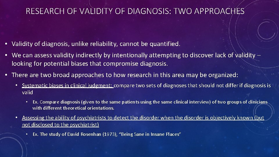 RESEARCH OF VALIDITY OF DIAGNOSIS: TWO APPROACHES • Validity of diagnosis, unlike reliability, cannot