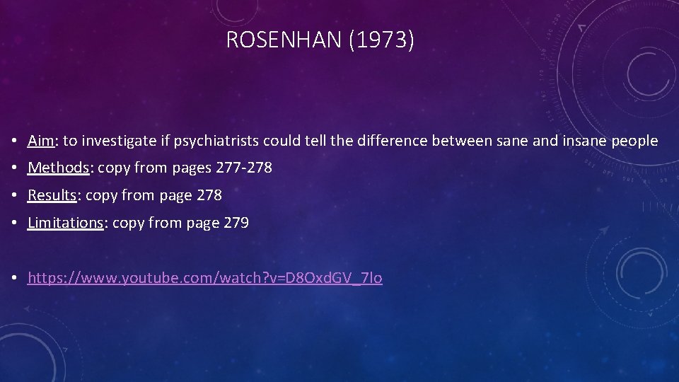 ROSENHAN (1973) • Aim: to investigate if psychiatrists could tell the difference between sane